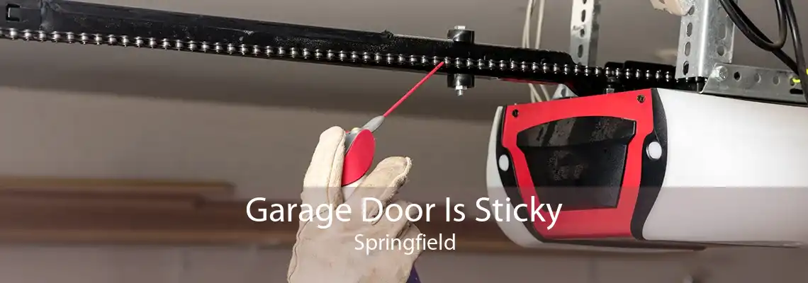 Garage Door Is Sticky Springfield