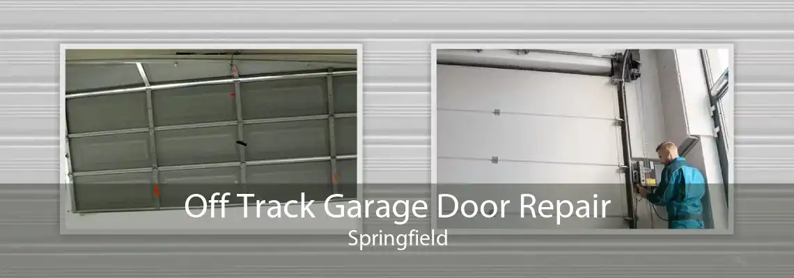 Off Track Garage Door Repair Springfield